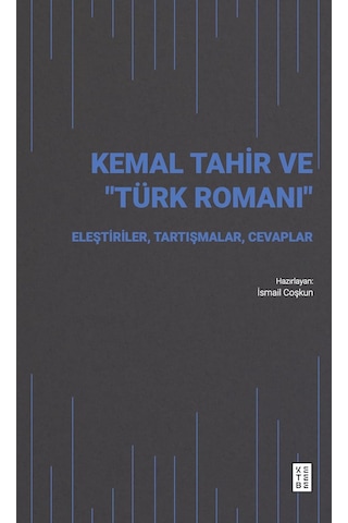 Kemal Tahir Ve Türk Romanı: Eleştiriler, Tartışmalar, Cevaplar