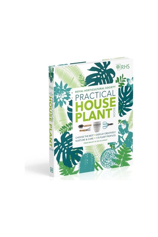 Rhs Practical House Plant Book: Choose The Best, Display Creatively, Nurture And Care, 175 Plant Profiles