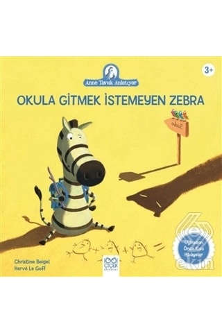 Okula Gitmek İstemeyen Zebra-Anne Tavuk Anlatıyor - Christine Beigel - 1001 Çiçek