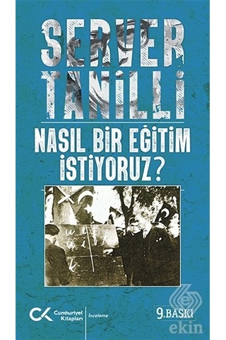Nasıl Bir Eğitim İstiyoruz - Server Tanilli - Cumhuriyet Kitapları