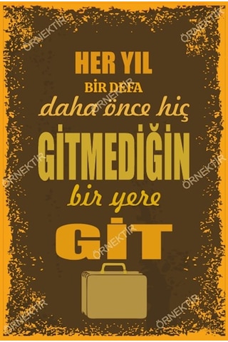 Her yıl bir defa daha önce hiç gitmediğin bir yere git duvar yazı