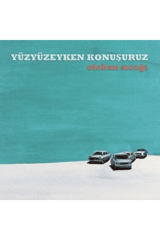 Yüzyüzeyken Konuşuruz - Otoban Sıcağı Plak
