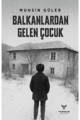 Balkanlardan Gelen Çocuk - Muhsin Güler - Theseus Yayınevi
