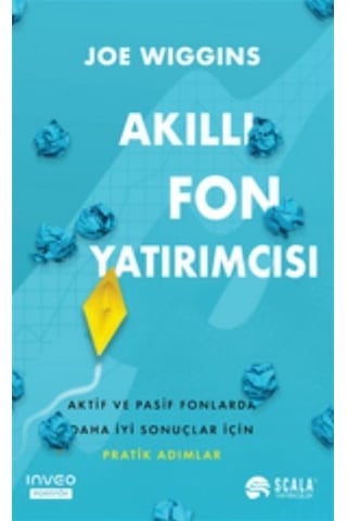 Akıllı Fon Yatırımcısı - Aktif ve Pasif Fonlarda Daha İyi Sonuçlar İçin Pratik Adımlar - Joe Wiggins - Scala Yayıncılık Akıllı Fon Yatırımcısı - Aktif ve Pasif Fonlarda Daha İyi Sonuçlar İçin Pratik Adımlar - Joe Wiggins - Scala Yayıncılık