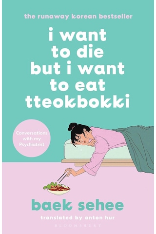 I Want To Die But I Want To Eat Tteokbokki: The Bestselling South Korean Therapy Memoir