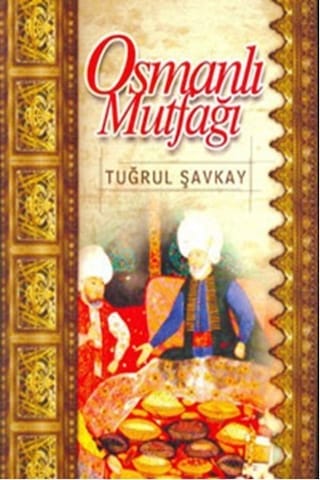 Osmanlı Mutfağı - Tuğrul Şavkay - Ağustos 2000 Baskısı