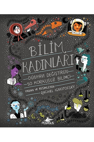 Bilim Kadınları: Dünyayı Değiştiren 50 Korkusuz Bilimci Ciltli