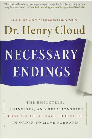 Necessary Endings: The Employees, Businesses, And Relationships That All Of Us Have To Give Up İn Order To Move Forward