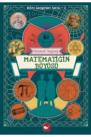 Matematiğin Büyüsü - Bilim Gezginleri Serisi 2 - Mehmet Sağbaş - Beyaz Balina Yayınları Matematiğin Büyüsü - Bilim Gezginleri Serisi 2 - Mehmet Sağbaş - Beyaz Balina Yayınları