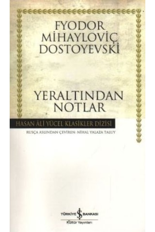 Yeraltından Notlar - Hasan Ali Yücel Klasikleri - Fyodor Mihayloviç Dostoyevski - İş Bankası Kültür Yayınları Yeraltından Notlar - Hasan Ali Yücel Klasikleri - Fyodor Mihayloviç Dostoyevski - İş Bankası Kültür Yayınları
