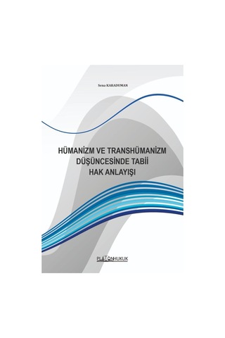 Hümanizm Ve Transhümanizm Düşüncesinde Tabii Hak Anlayışı Hümanizm Ve Transhümanizm Düşüncesinde Tabii Hak Anlayışı