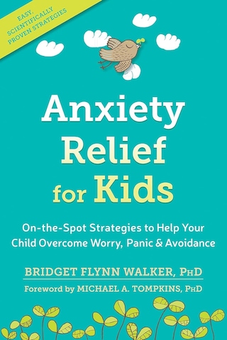 Anxiety Relief For Kids: On-the-spot Strategies To Help Your Child Overcome Worry, Panic, And Avoidance Kapak Değişebilir