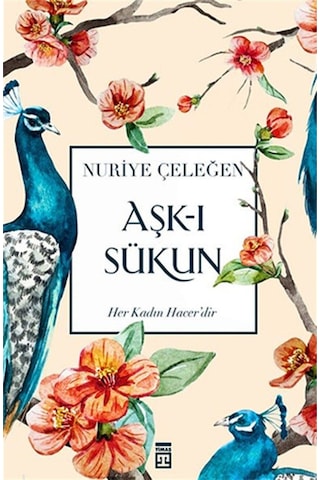 Aşk-ı Sükun, Nuriye Çeleğen, Timaş Yayınları, Aşk-ı Sükun Kitabı, 216 Sayfa