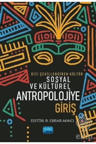 Bizi Şekillendiren Kültür Sosyal ve Kültürel Antropolojiye Giriş- Nobel Akademik Yayıncılık