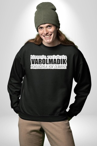 Kimsenin Varlığıyla Varolmadık Yokluğuyla Yok Olmalıyız Yazılı Unisex Siyah Sweatshirt Siyah