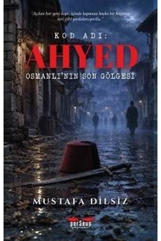Kod Adı: Ahyed & Osmanlı'nın Son Gölgesi / Mustafa Dilsiz Kod Adı: Ahyed & Osmanlı'nın Son Gölgesi / Mustafa Dilsiz
