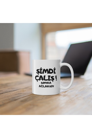 Şimdi Çalış Sonra Ağlarsın Hediyelik Baskılı Porselen Beyaz Lüks Kupa Bardak Beyaz