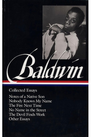 James Baldwin: Collected Essays Loa 98 : Notes Of A Native Son / Nobody Knows My Name / The Fire Next Time / No Name İn The Street / The Devil Finds Work: 1