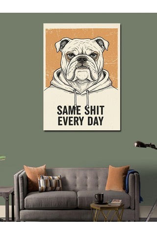 Kanvas Tablo Same Shit Every Day Bulldog 50cmx70cm