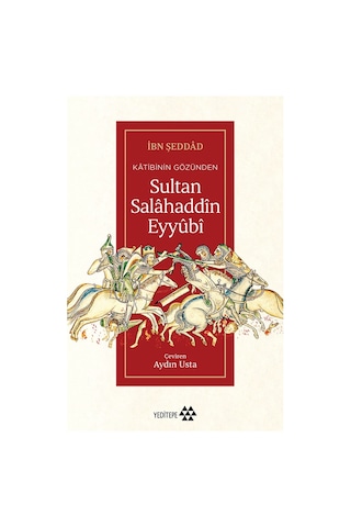 Sultan Salâhaddîn Eyyûbî: Tarihsel Kişilik Ve Mirası