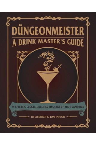 Dungeonmeister: 75 Epic Rpg Cocktail Recipes To Shake Up Your Campaign