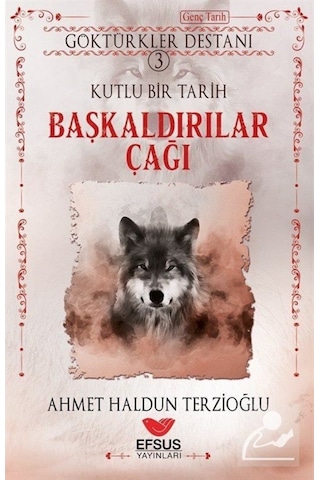 Başkaldırılar Çağı / Göktürkler Destanı 3 / Ahmet Haldun Terzi... 9786258010008