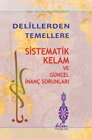 Delillerden Temellere -Sistematik Kelam Ve Güncel Inanç Sorunlar