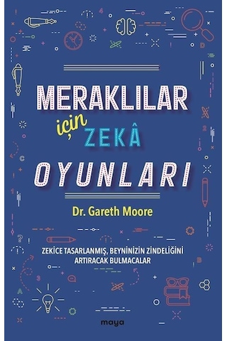 Meraklılar İçin Zeka Oyunları - Zekice Tasarlanmış Beyninizin Zindeliğini Artıracak Bulmacalar - Gareth Moore - Maya Kitap