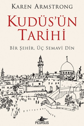 Kudüs’Ün Tarihi: Bir Şehir Üç Semavi Din 9786254100314