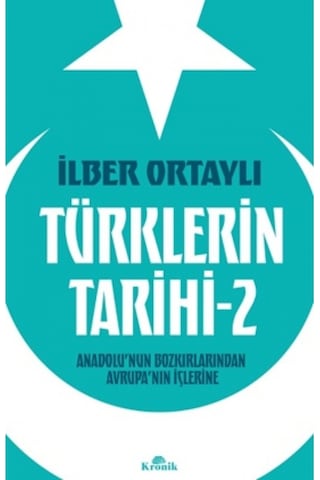 Türklerin Tarihi 2 - Anadolu'nun Bozkırlarından Avrupa'nın İçlerine - İlber Ortaylı - Kronik Kitap Türklerin Tarihi 2 - Anadolu'nun Bozkırlarından Avrupa'nın İçlerine - İlber Ortaylı - Kronik Kitap