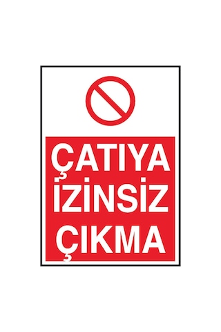 Çatıya İzinsiz Çıkma Yazılı Metal Uyarı Levhası