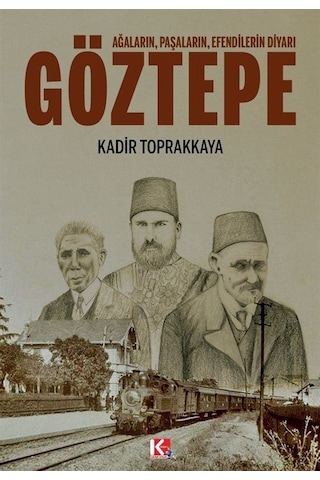 Göztepe: Ağaların Paşaların Efendilerin Diyarı - Kadir Toprakkaya - K