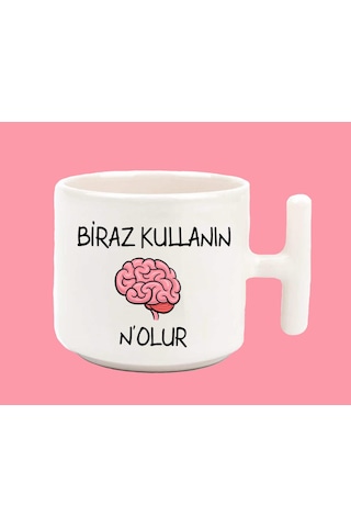 Beyninizi Biraz Kullanın Nolur Espirili T Kulplu Baskılı Kupa Bar