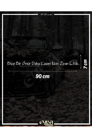 Bize Bir Ömür Daha Lazım İlkini Ziyan Ettik. Oto Arka Cam Yazı Sticker Beyaz 90x7 Cm