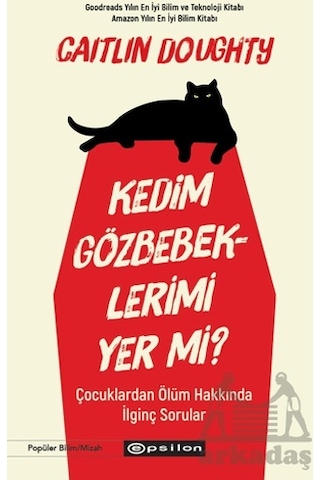 Kedim Gözbebeklerimi Yer mi? Çocuklardan Ölüm Hakkında İlginç Sorular - Caitlin Doughty - Epsilon Yayınevi