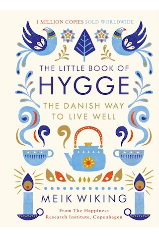 The Little Book Of Hygge: The Danish Way To Live Well: The Danish Way To Live Well: The Million Copy Bestseller