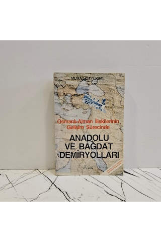 Osmanlı - Alman İlişkilerinin Gelişim Sürecinde Anadolu Ve Bağdat Demiryolları