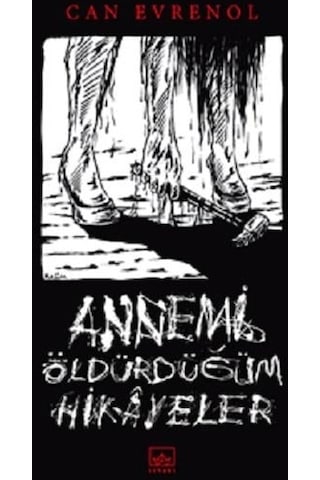 Annemi Öldürdüğüm Hikayeler - Can Evrenol - İthaki Yayınları