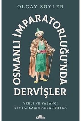 Osmanlı İmparatorluğu Nda Dervişler: Yerli Ve Yabancı Seyyahların Anlatımıyla + Kısa Avrupa Tarihi