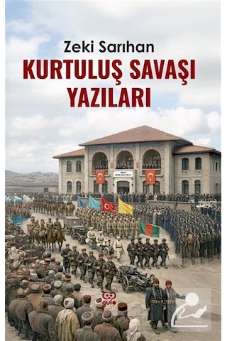 Kurtuluş Savaşı Yazıları / Zeki Sarıhan