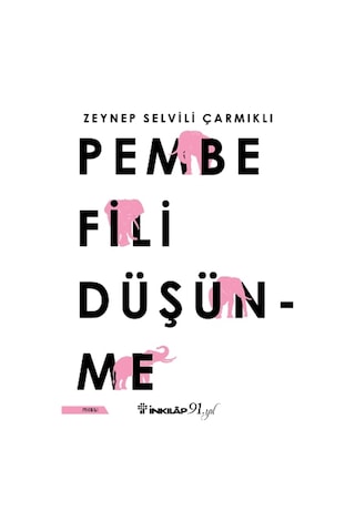 İnkılap Kitabevi - Pembe Fili Düşünme - Zeynep Selvili Çarmıklı İnkılap Kitabevi - Pembe Fili Düşünme - Zeynep Selvili Çarmıklı