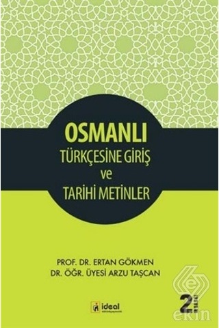 Osmanlı Türkçesine Giriş ve Tarihi Metinler  - Ertan Gökmen  -  Arzu Taşcan  - İdeal Kültür Yayıncılık