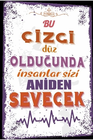 duvar yazıları bu çizgi düz olduğunda insanlar sizi aniden sevece