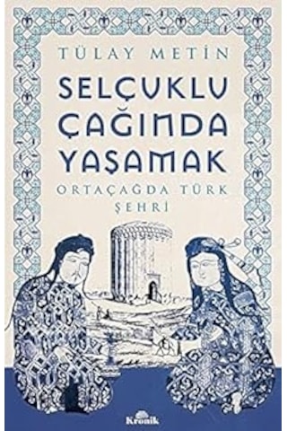 Selçuklu Çağında Yaşamak: Ortaçağda Türk Şehri + Mış Gibi Yaşamlar: Türkiye Deki Yaşama Bakınca Ne Görüyoruz