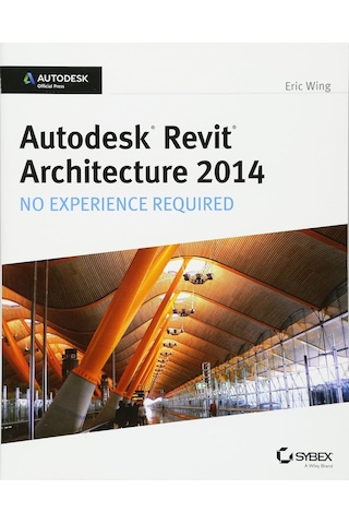 Autodesk Revit Architecture 2014: No Experience Required Autodesk Official Press