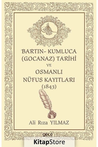 Bartın - Kumluca (Gocanaz) Tarihi ve Osmanlı Nüfus Kayıtları - 1843 - Ali Rıza Yılmaz - Gece Kitaplığı Bartın - Kumluca (Gocanaz) Tarihi ve Osmanlı Nüfus Kayıtları - 1843 - Ali Rıza Yılmaz - Gece Kitaplığı