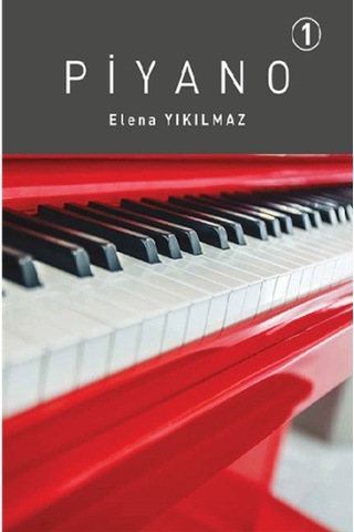 Piyano 1.Bölüm - Elena Yıkılmaz - Porte Müzik Eğitim Yayınları Piyano 1.Bölüm - Elena Yıkılmaz - Porte Müzik Eğitim Yayınları