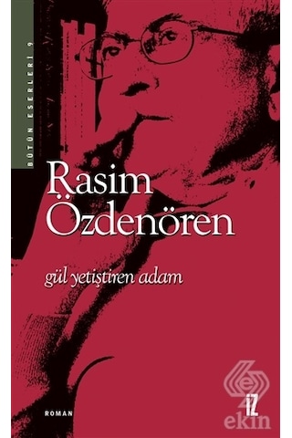 Gül Yetiştiren Adam/Rasim Özdenören