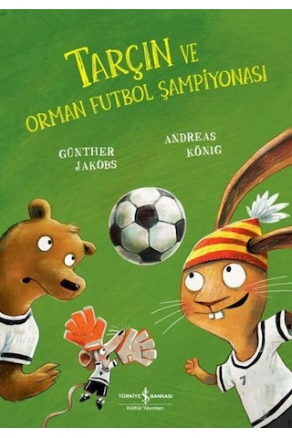 Tarçın Ve Orman Futbol Şampiyonası - Andreas König - İş Bankası Kültür Yayınları Tarçın Ve Orman Futbol Şampiyonası - Andreas König - İş Bankası Kültür Yayınları