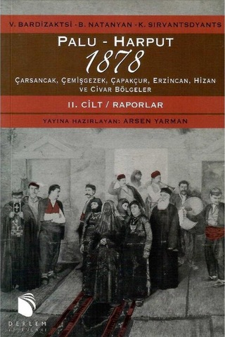 Palu-harput 1878 - Carsancak, Cemisgezek, Capakcur, Erzincan, Hizan Ve Civar Bolgeler / Vol. I : Adalet Arayisi, Vol Iı : Raporlar 1.baskı 1 Ve 2 Cilt Takım